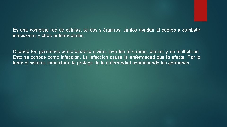 Es una compleja red de células, tejidos y órganos. Juntos ayudan al cuerpo a