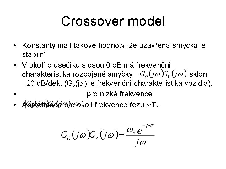 Crossover model • Konstanty mají takové hodnoty, že uzavřená smyčka je stabilní • V