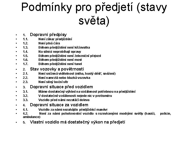 Podmínky pro předjetí (stavy světa) • • 1. 1. 2. 1. 3. 1. 4.