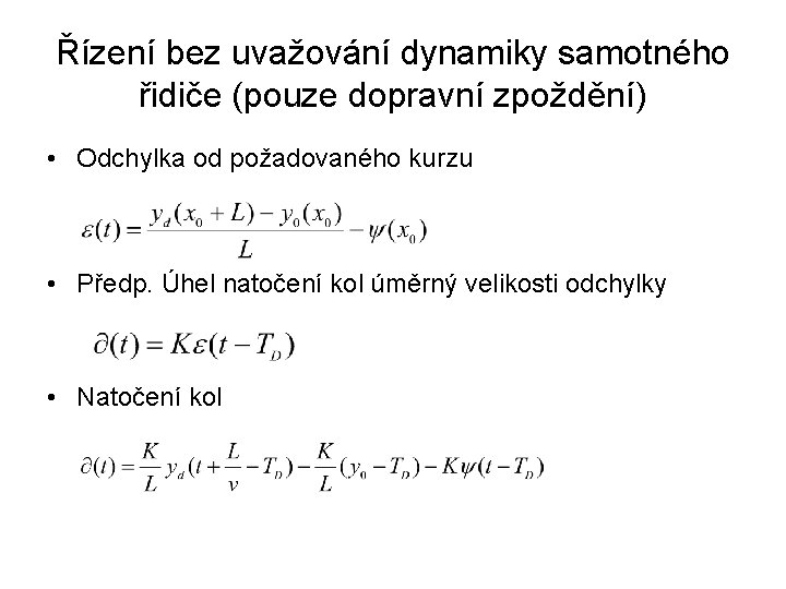 Řízení bez uvažování dynamiky samotného řidiče (pouze dopravní zpoždění) • Odchylka od požadovaného kurzu