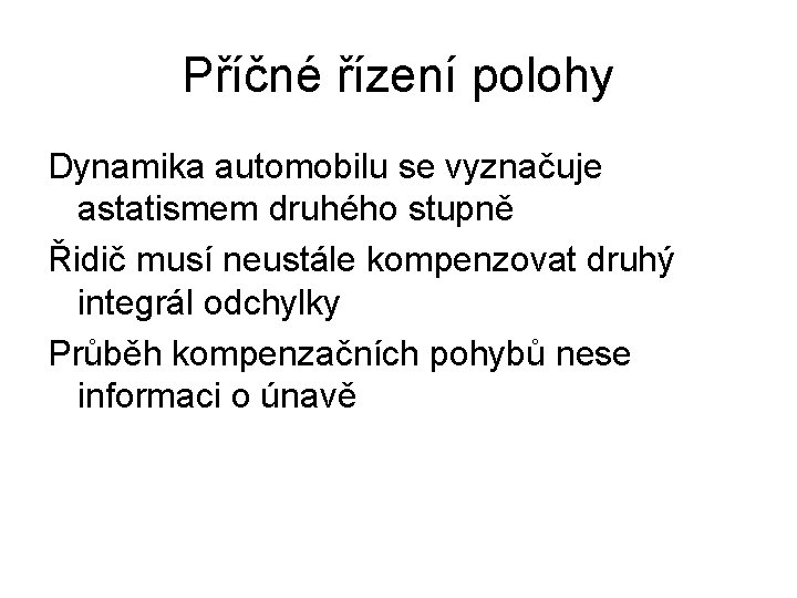 Příčné řízení polohy Dynamika automobilu se vyznačuje astatismem druhého stupně Řidič musí neustále kompenzovat