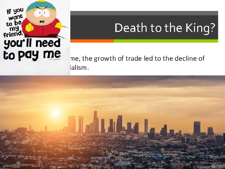 Death to the King? In time, the growth of trade led to the decline