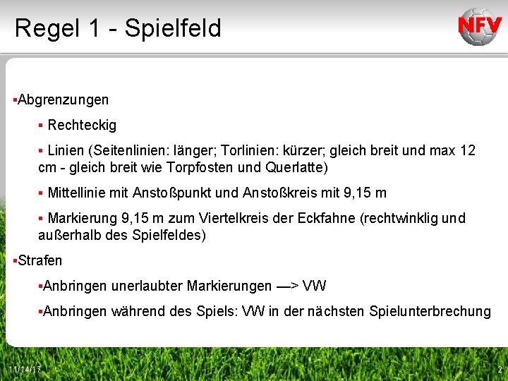 Regel 1 - Spielfeld ▪Abgrenzungen ▪ Rechteckig ▪ Linien (Seitenlinien: länger; Torlinien: kürzer; gleich