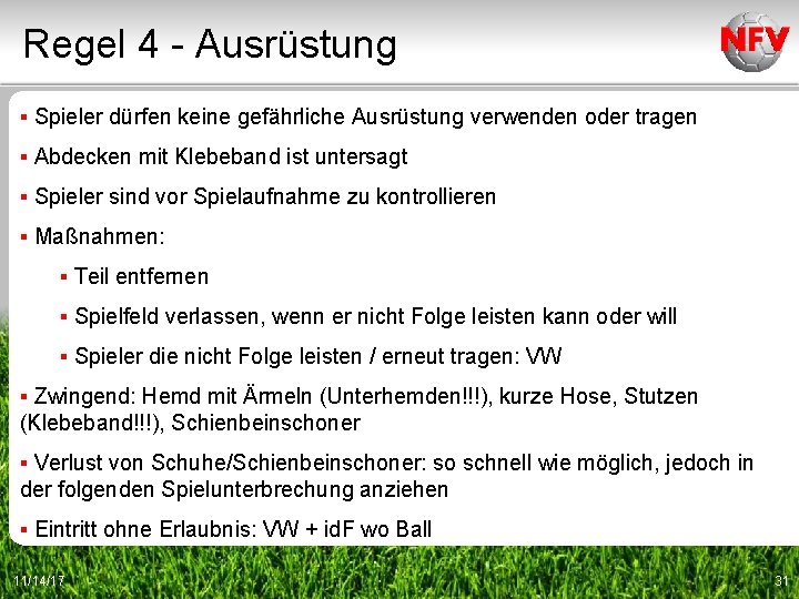 Regel 4 - Ausrüstung ▪ Spieler dürfen keine gefährliche Ausrüstung verwenden oder tragen ▪