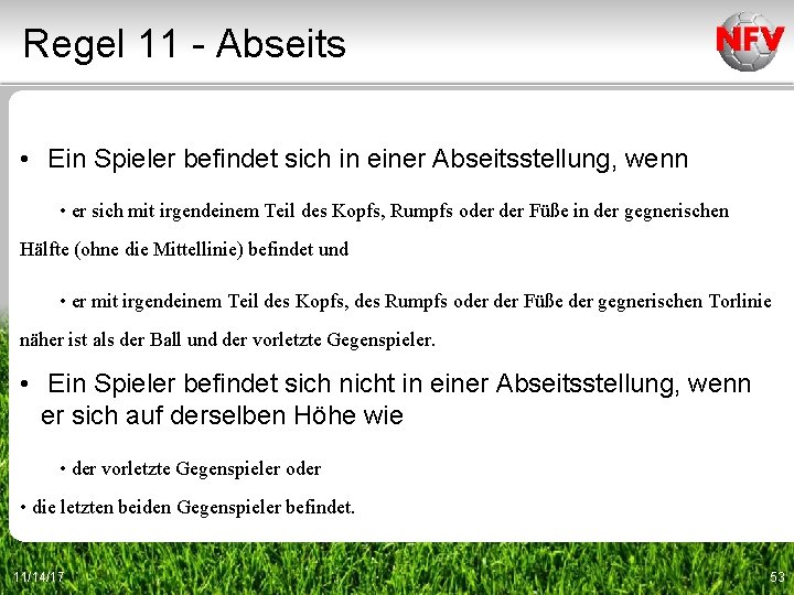 Regel 11 - Abseits • Ein Spieler befindet sich in einer Abseitsstellung, wenn •