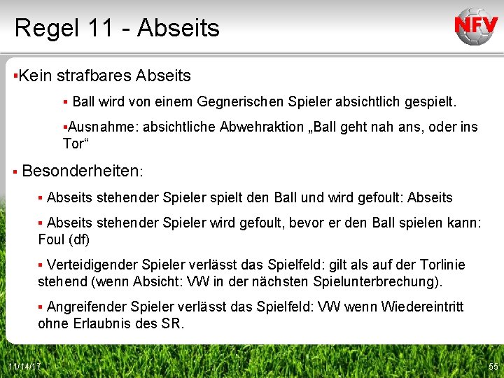 Regel 11 - Abseits ▪Kein strafbares Abseits ▪ Ball wird von einem Gegnerischen Spieler