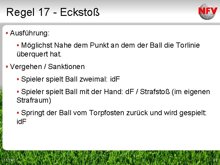 Regel 17 - Eckstoß ▪ Ausführung: ▪ Möglichst Nahe dem Punkt an dem der