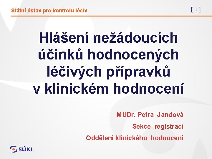 [1] Státní ústav pro kontrolu léčiv Hlášení nežádoucích účinků hodnocených léčivých přípravků v klinickém