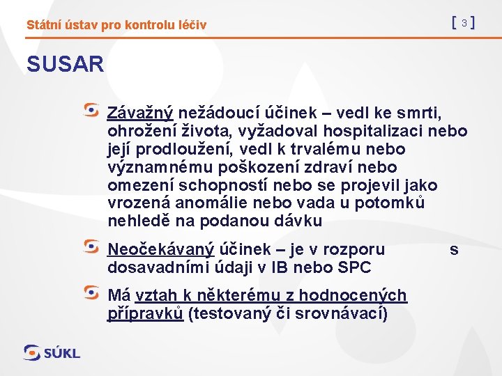 Státní ústav pro kontrolu léčiv [3] SUSAR Závažný nežádoucí účinek – vedl ke smrti,