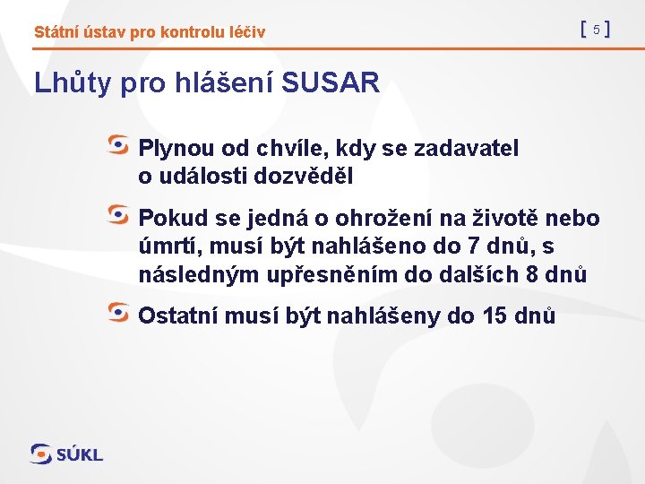 Státní ústav pro kontrolu léčiv [5] Lhůty pro hlášení SUSAR Plynou od chvíle, kdy