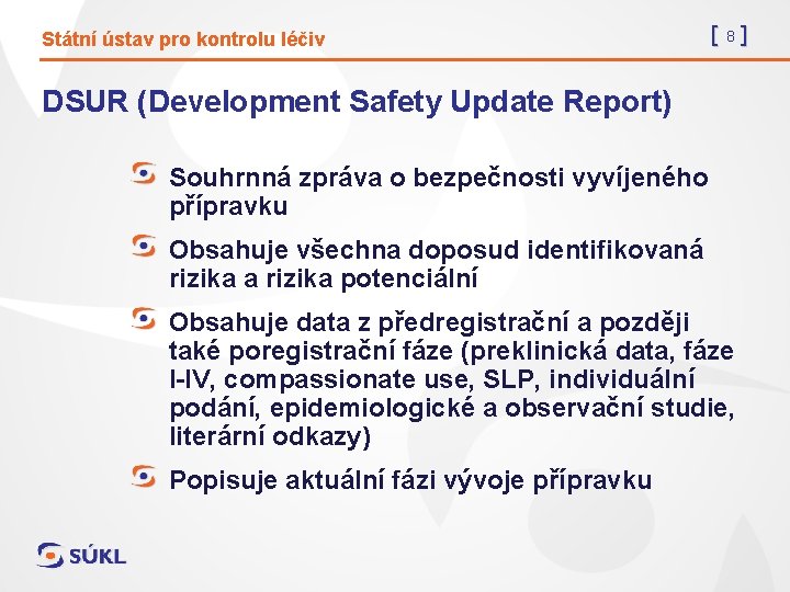 Státní ústav pro kontrolu léčiv [8] DSUR (Development Safety Update Report) Souhrnná zpráva o