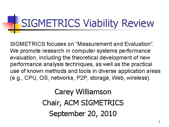 SIGMETRICS Viability Review SIGMETRICS focuses on “Measurement and Evaluation”. We promote research in computer
