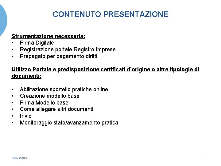 CONTENUTO PRESENTAZIONE Strumentazione necessaria: • Firma Digitale • Registrazione portale Registro Imprese • Prepagato