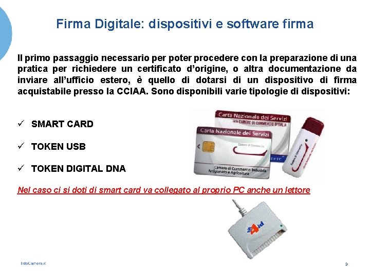 Firma Digitale: dispositivi e software firma Il primo passaggio necessario per poter procedere con