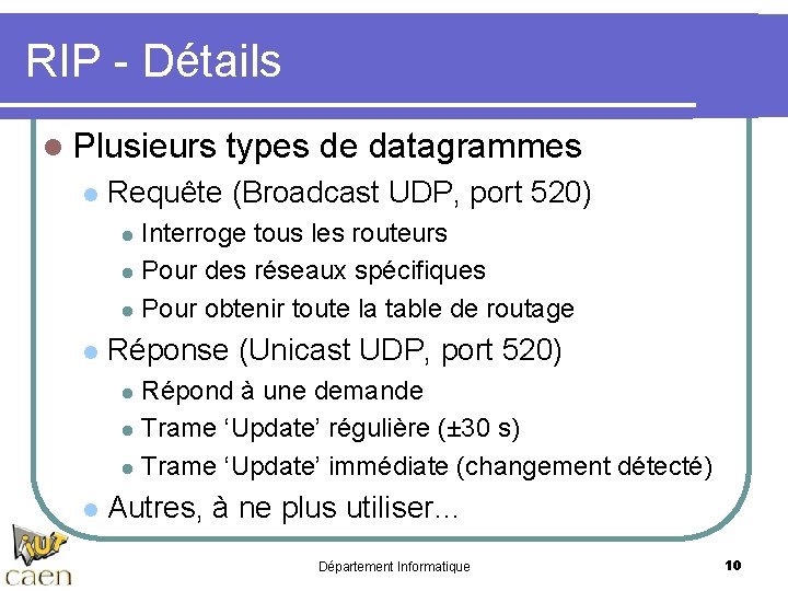 RIP - Détails l Plusieurs l types de datagrammes Requête (Broadcast UDP, port 520)