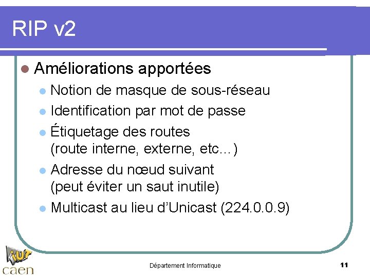 RIP v 2 l Améliorations apportées Notion de masque de sous-réseau l Identification par