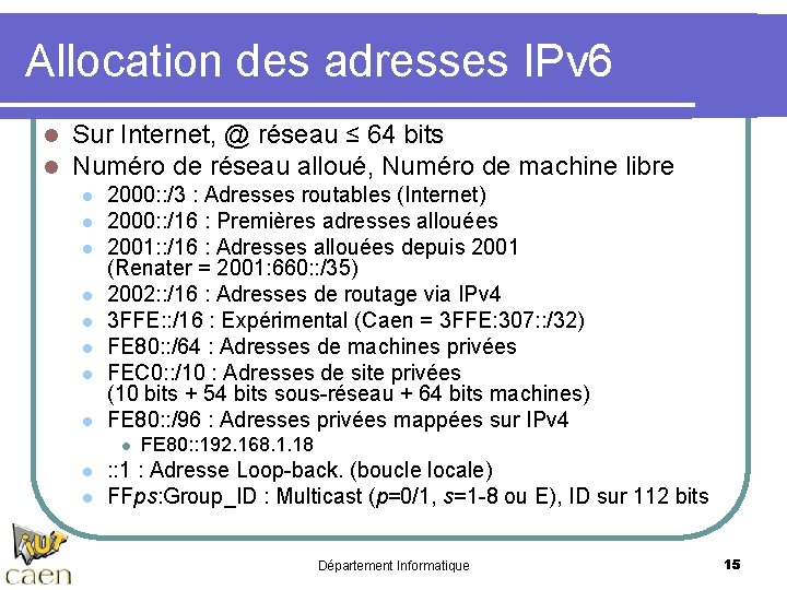 Allocation des adresses IPv 6 l l Sur Internet, @ réseau ≤ 64 bits