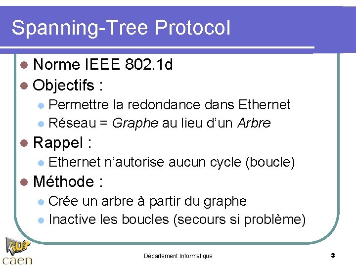 Spanning-Tree Protocol l Norme IEEE 802. 1 d l Objectifs : Permettre la redondance