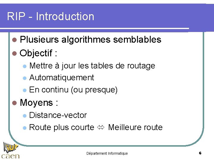 RIP - Introduction l Plusieurs l Objectif algorithmes semblables : Mettre à jour les