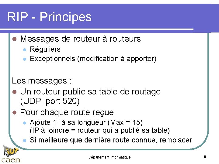 RIP - Principes l Messages de routeur à routeurs l l Réguliers Exceptionnels (modification