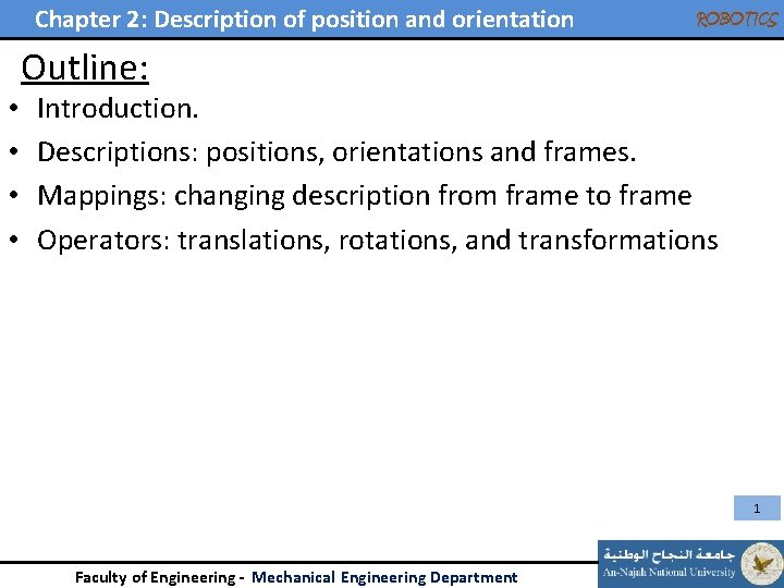 Chapter 2: Description of position and orientation • • ROBOTICS Outline: Introduction. Descriptions: positions,