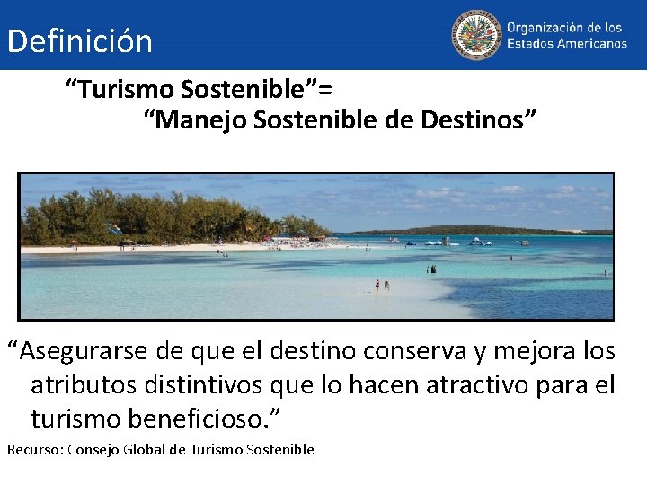 Definición “Turismo Sostenible”= “Manejo Sostenible de Destinos” “Asegurarse de que el destino conserva y