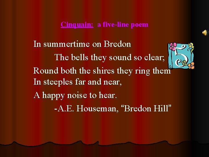Cinquain: a five-line poem In summertime on Bredon The bells they sound so clear;