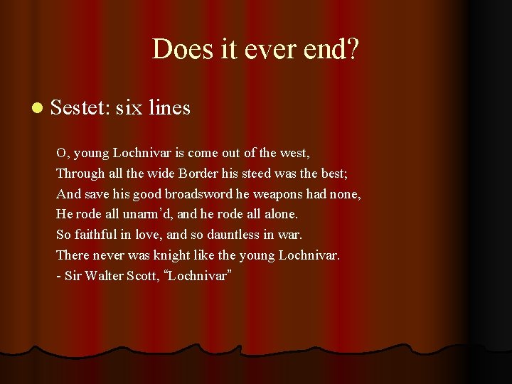 Does it ever end? l Sestet: six lines O, young Lochnivar is come out