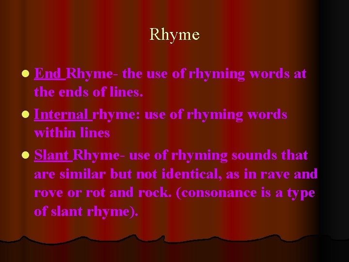 Rhyme l End Rhyme- the use of rhyming words at the ends of lines.