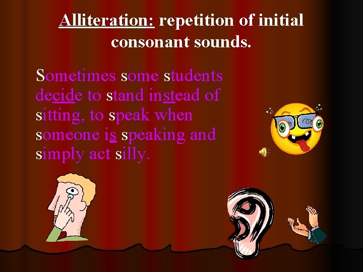 Alliteration: repetition of initial consonant sounds. Sometimes some students decide to stand instead of