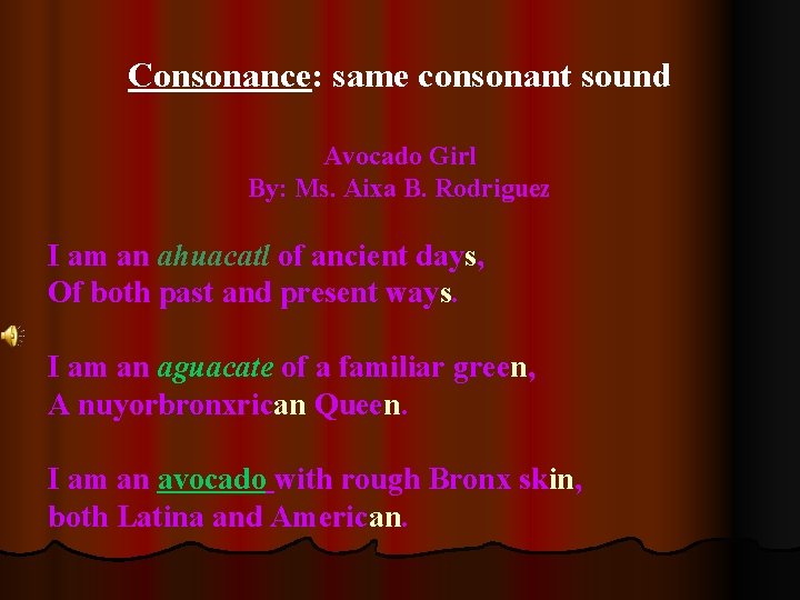Consonance: same consonant sound Avocado Girl By: Ms. Aixa B. Rodriguez I am an