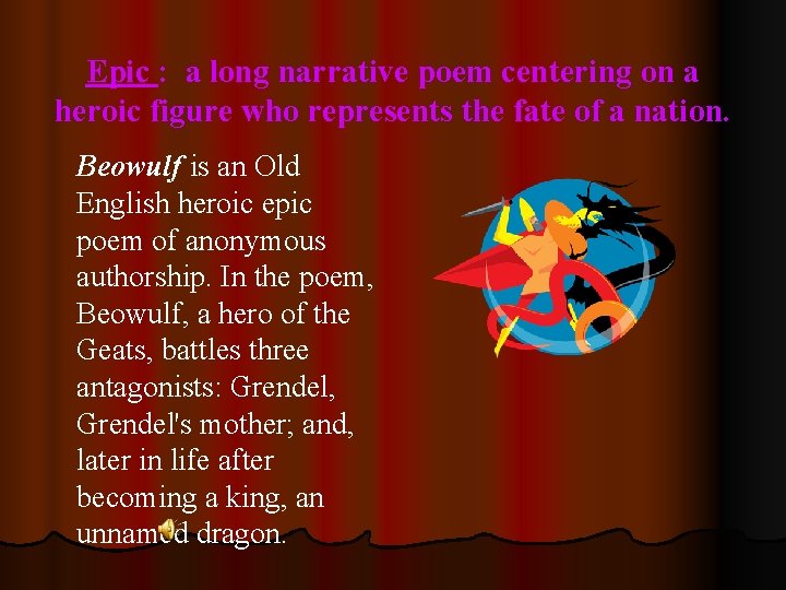 Epic : a long narrative poem centering on a heroic figure who represents the