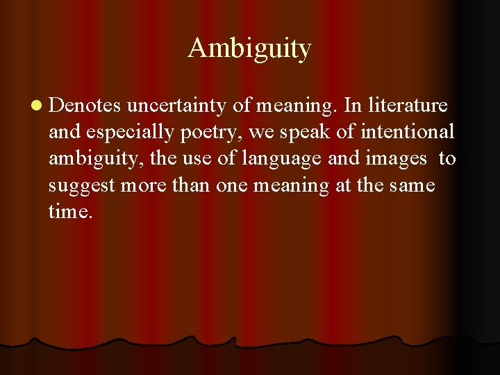 Ambiguity l Denotes uncertainty of meaning. In literature and especially poetry, we speak of