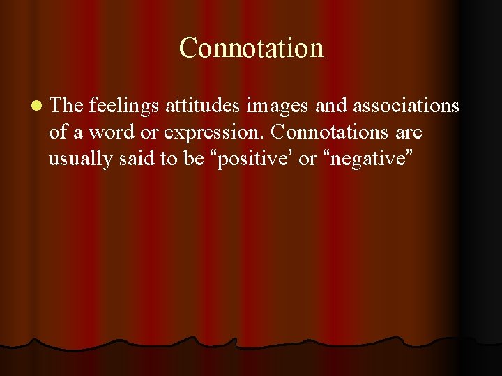 Connotation l The feelings attitudes images and associations of a word or expression. Connotations
