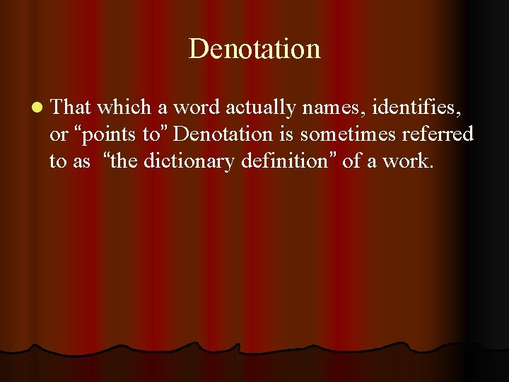 Denotation l That which a word actually names, identifies, or “points to” Denotation is