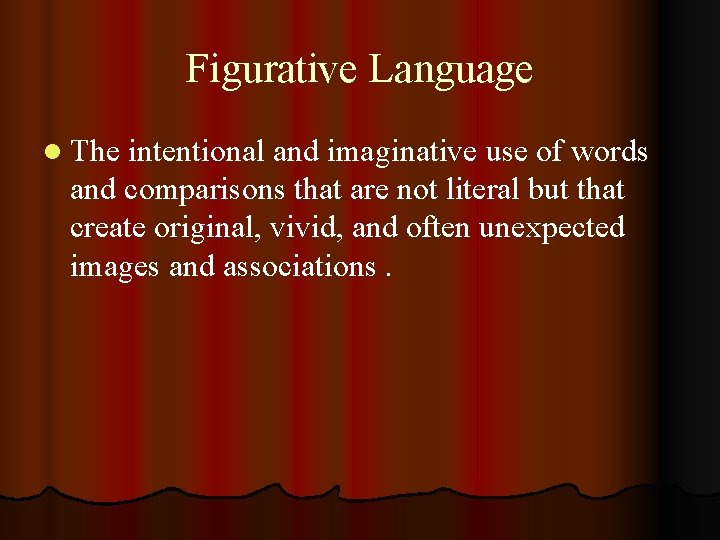 Figurative Language l The intentional and imaginative use of words and comparisons that are