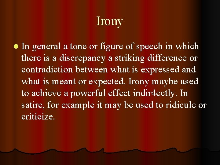 Irony l In general a tone or figure of speech in which there is