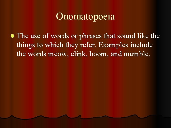 Onomatopoeia l The use of words or phrases that sound like things to which