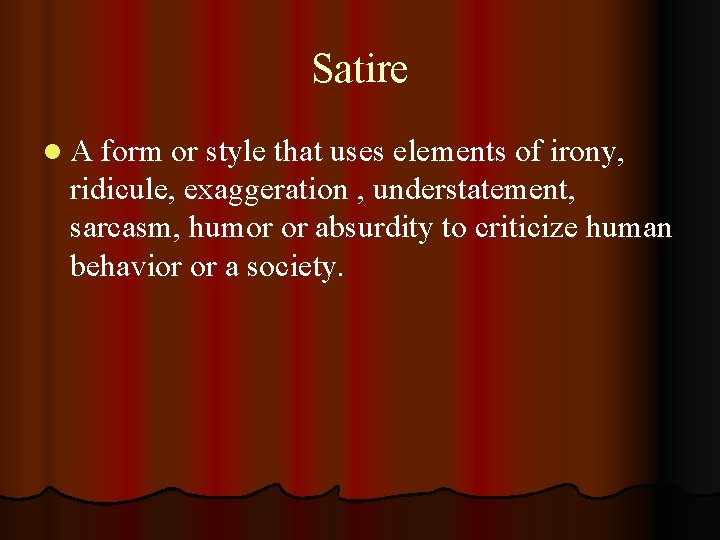 Satire l A form or style that uses elements of irony, ridicule, exaggeration ,