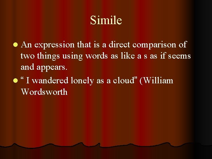 Simile l An expression that is a direct comparison of two things using words