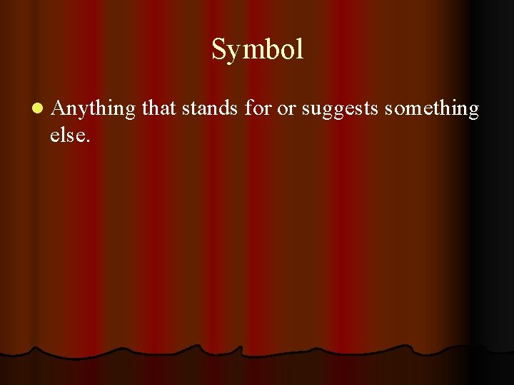 Symbol l Anything that stands for or suggests something else. 