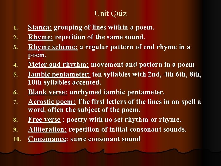 Unit Quiz Stanza: grouping of lines within a poem. 2. Rhyme: repetition of the