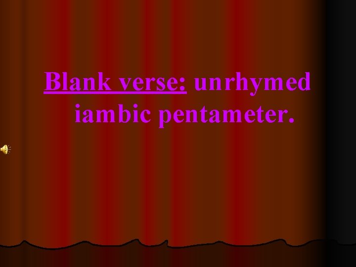 Blank verse: unrhymed iambic pentameter. 