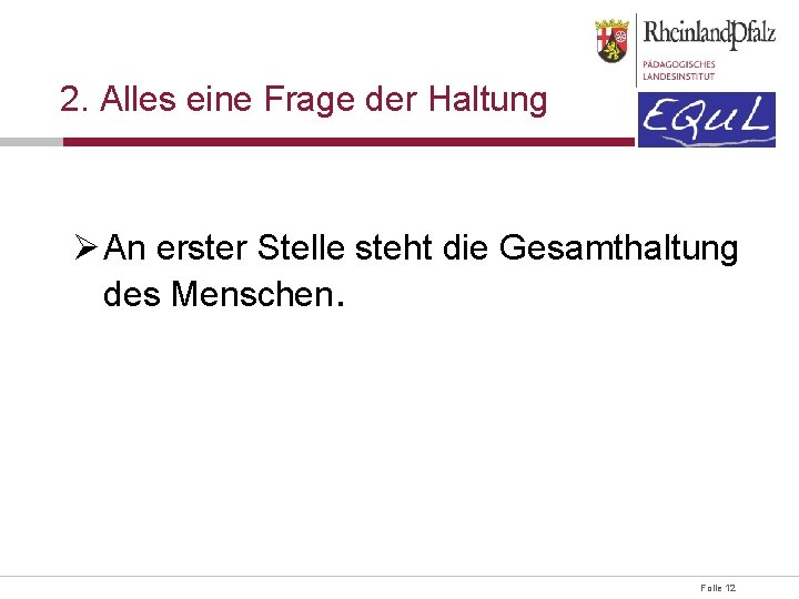 2. Alles eine Frage der Haltung Ø An erster Stelle steht die Gesamthaltung des