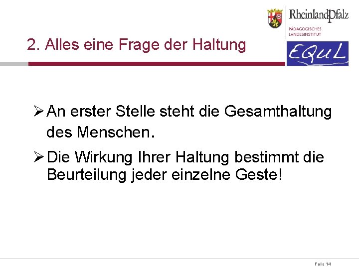 2. Alles eine Frage der Haltung Ø An erster Stelle steht die Gesamthaltung des