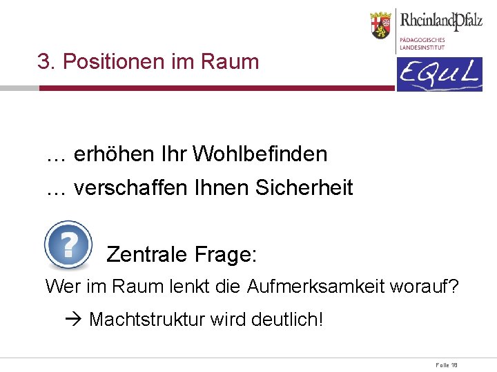 3. Positionen im Raum … erhöhen Ihr Wohlbefinden … verschaffen Ihnen Sicherheit Zentrale Frage: