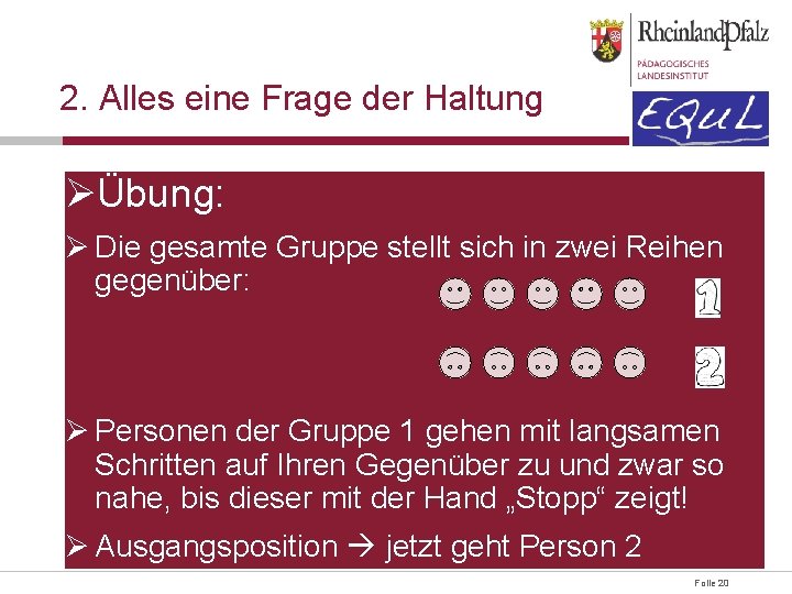 2. Alles eine Frage der Haltung ØÜbung: Ø Die gesamte Gruppe stellt sich in