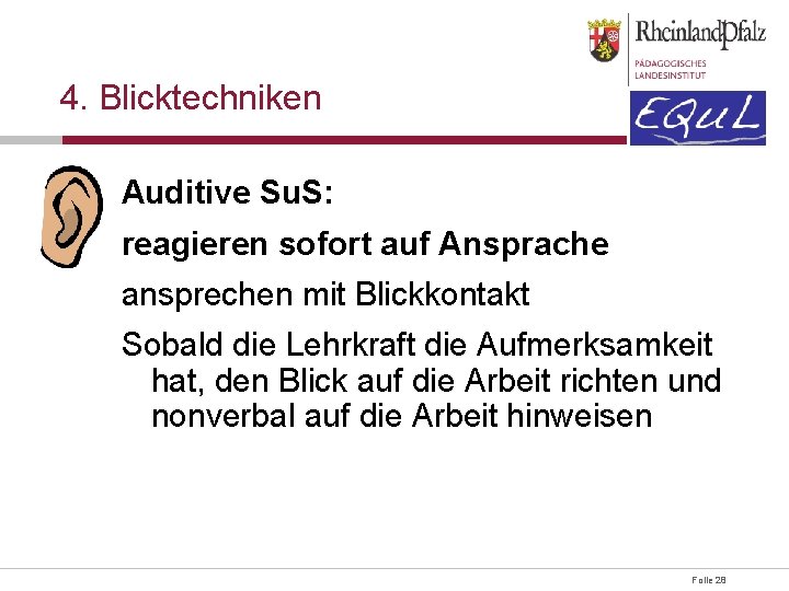 4. Blicktechniken Auditive Su. S: reagieren sofort auf Ansprache ansprechen mit Blickkontakt Sobald die