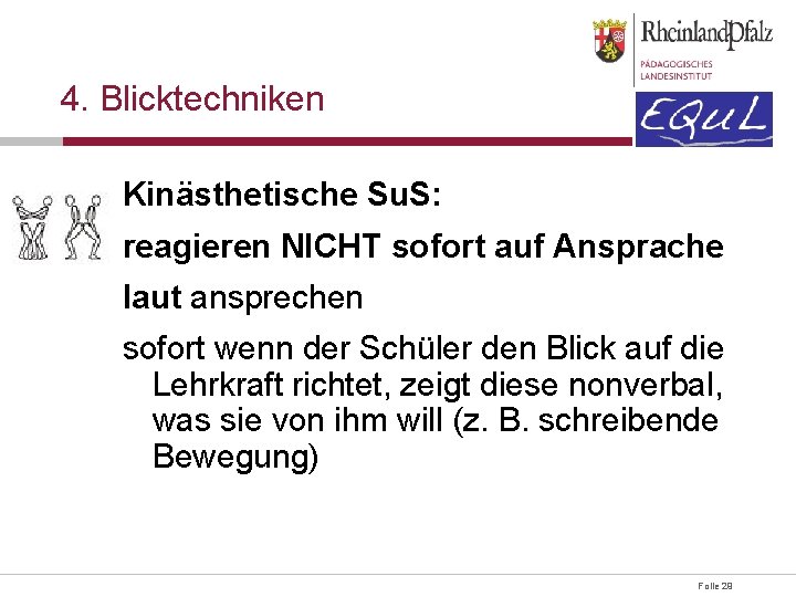 4. Blicktechniken Kinästhetische Su. S: reagieren NICHT sofort auf Ansprache laut ansprechen sofort wenn