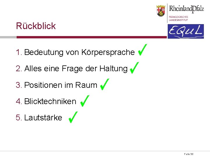 Rückblick 1. Bedeutung von Körpersprache 2. Alles eine Frage der Haltung 3. Positionen im